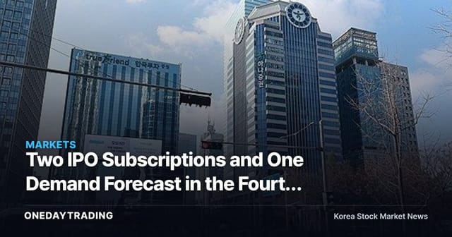 Two IPO Subscriptions and One Demand Forecast in the Fourth Week of June — Key Checkpoints for the IPO Market