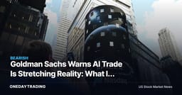 Goldman Sachs Warns AI Trade Is Stretching Reality: What It Means for NVDA, MSFT and the Nasdaq