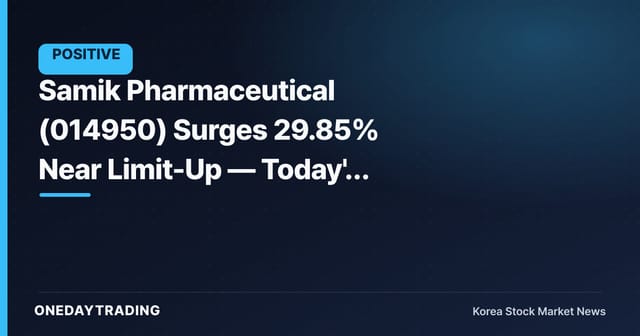 Samik Pharmaceutical (014950) Surges 29.85% Near Limit-Up — Today's Trading Volume Explosion Analyzed