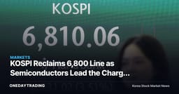 KOSPI Reclaims 6,800 Line as Semiconductors Lead the Charge — So Why Is the Market Wary Instead of Cheering?