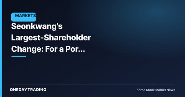 Seonkwang's Largest-Shareholder Change: For a Port Logistics Stock, Voting Rights Come First