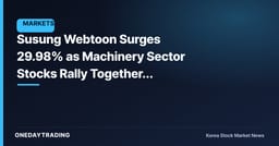Susung Webtoon Surges 29.98% as Machinery Sector Stocks Rally Together, Search Volume Spikes