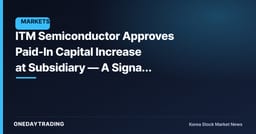 ITM Semiconductor Approves Paid-In Capital Increase at Subsidiary — A Signal of Capital Reinforcement for the Affiliate