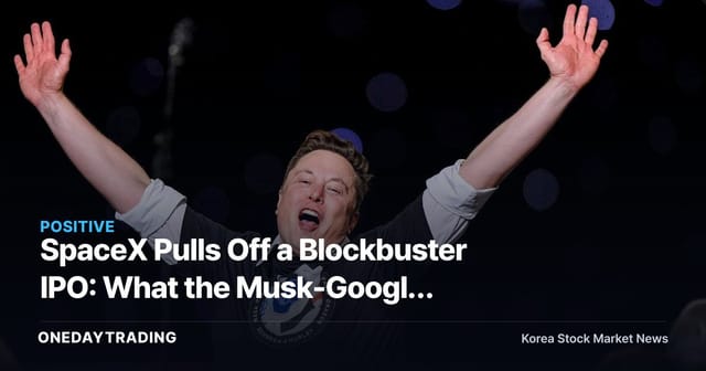 SpaceX Pulls Off a Blockbuster IPO: What the Musk-Google Relationship Signals for Aerospace Stocks