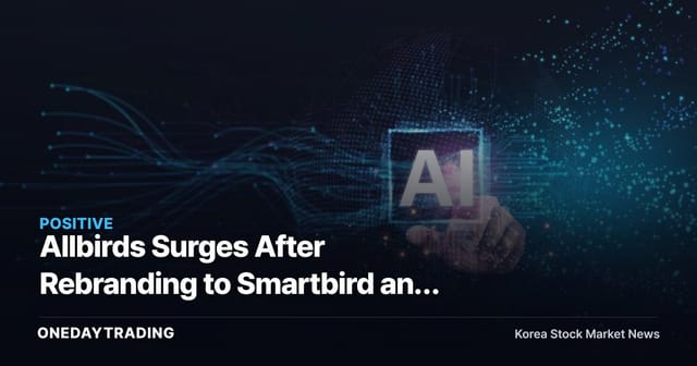 Allbirds Surges After Rebranding to Smartbird and Declaring AI Pivot — The Two Sides of Theme Betting