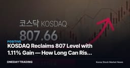 KOSDAQ Reclaims 807 Level with 1.11% Gain — How Long Can Risk Appetite Last?