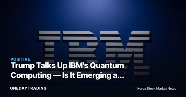 Trump Talks Up IBM's Quantum Computing — Is It Emerging as a Winner in the U.S. Hegemony Race?