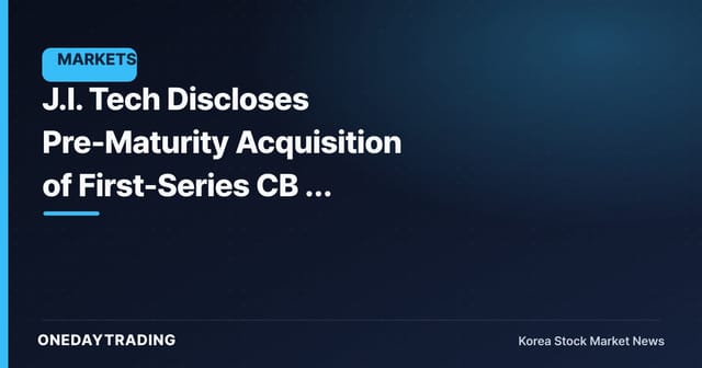 J.I. Tech Discloses Pre-Maturity Acquisition of First-Series CB — Assessing the Conversion Overhang Variable