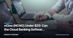 nCino (NCNO) Under $20: Can the Cloud Banking Software Play Re-Rate?