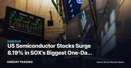 US Semiconductor Stocks Surge 8.19% in SOX's Biggest One-Day Gain in 15 Months, Just a Day After a Sell-Off