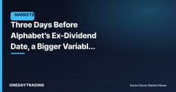 Three Days Before Alphabet’s Ex-Dividend Date, a Bigger Variable Than $0.22