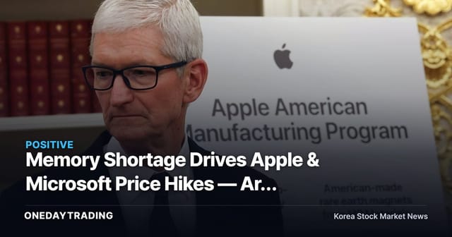 Memory Shortage Drives Apple & Microsoft Price Hikes — Are Samsung Electronics and SK Hynix Entering a Super-Cycle?
