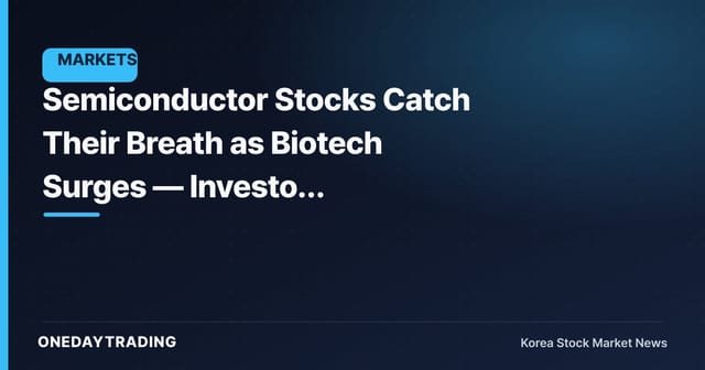 Semiconductor Stocks Catch Their Breath as Biotech Surges — Investor Attention Shifts Fast