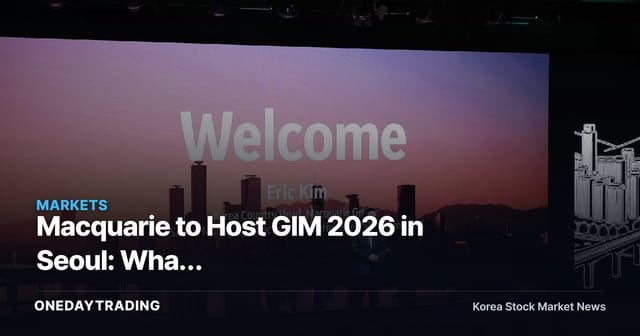 Macquarie to Host GIM 2026 in Seoul: What Alternative-Investment and Infrastructure Money Flows Are Signaling