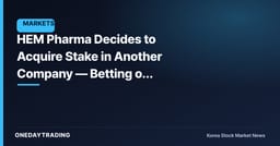 HEM Pharma Decides to Acquire Stake in Another Company — Betting on Expanding Its Microbiome Footprint