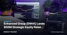 Enhanced Group (ENHA) Lands $50M Strategic Equity Raise: What Investors Should Weigh