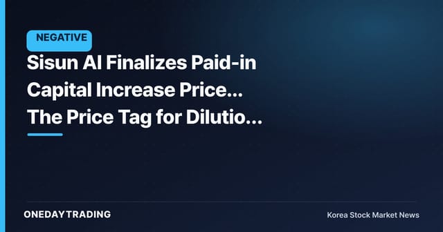 Sisun AI Finalizes Paid-in Capital Increase Price... The Price Tag for Dilution Is In
