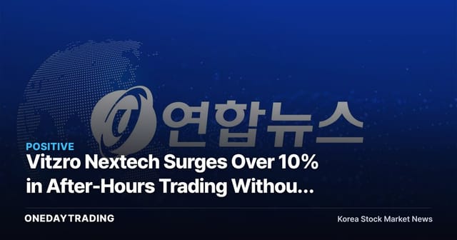 Vitzro Nextech Surges Over 10% in After-Hours Trading Without Disclosure... Supply-Demand Standoff in Power Equipment Stocks