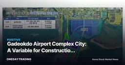 Gadeokdo Airport Complex City: A Variable for Construction Stocks After Public Review on September 23