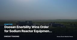 Doosan Enerbility Wins Order for Sodium Reactor Equipment from TerraPower — Earnings Impact Still a Long Way Off
