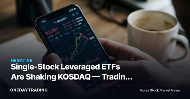 Single-Stock Leveraged ETFs Are Shaking KOSDAQ — Trading Value Now Rivals the Whole Market