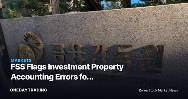 FSS Flags Investment Property Accounting Errors for Intensive Financial-Statement Review: Investor Checkpoints