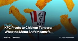 KFC Pivots to Chicken Tenders: What the Menu Shift Means for YUM, TSN and Restaurant Stocks