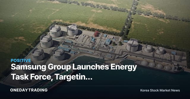 Samsung Group Launches Energy Task Force, Targeting LNG–Power Transmission Consolidation and Power-Supply-Chain M&A