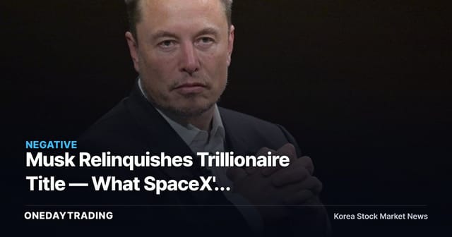 Musk Relinquishes Trillionaire Title — What SpaceX's Valuation Drop Signals for Tesla