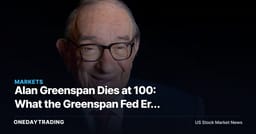 Alan Greenspan Dies at 100: What the Greenspan Fed Era Still Means for Markets