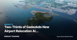 Two-Thirds of Gadeokdo New Airport Relocation Aid Applicants Put on Hold — Reviewing Construction Schedule Risks