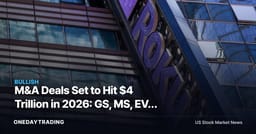 M&A Deals Set to Hit $4 Trillion in 2026: GS, MS, EVR Advisory Tailwind