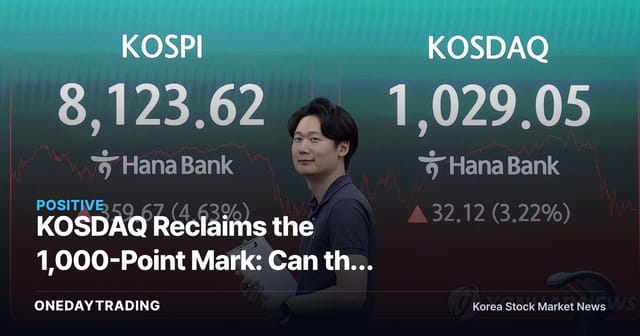 KOSDAQ Reclaims the 1,000-Point Mark: Can the "Cheonsdaq" Hold? Examining the Hurdles to Further Upside