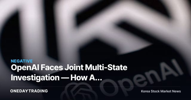 OpenAI Faces Joint Multi-State Investigation — How AI Regulatory Risk Is Rattling Big Tech Sentiment