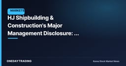 HJ Shipbuilding & Construction's Major Management Disclosure: A Filing With the Numbers Missing