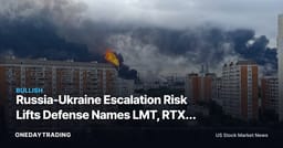 Russia-Ukraine Escalation Risk Lifts Defense Names LMT, RTX; Oil Premium Back in Play