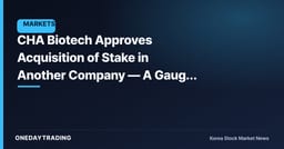 CHA Biotech Approves Acquisition of Stake in Another Company — A Gauge of Its Cell Therapy Expansion