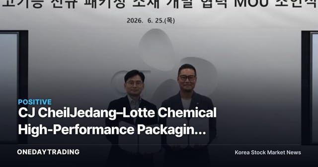 CJ CheilJedang–Lotte Chemical High-Performance Packaging MOU: What It Means for Food and Chemical Stocks