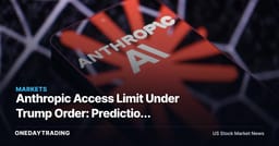 Anthropic Access Limit Under Trump Order: Prediction Markets See Quick Reversal by July 1 (AMZN, GOOGL)