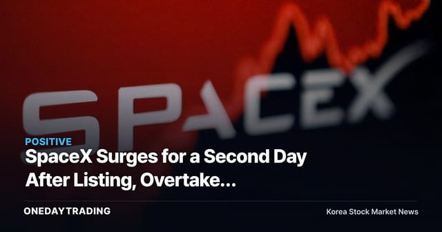 SpaceX Surges for a Second Day After Listing, Overtakes Amazon's Market Cap — What It Means for Korean Aerospace Stocks