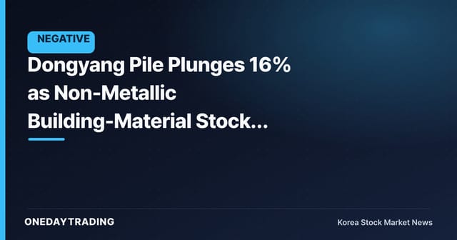 Dongyang Pile Plunges 16% as Non-Metallic Building-Material Stocks Sell Off Together