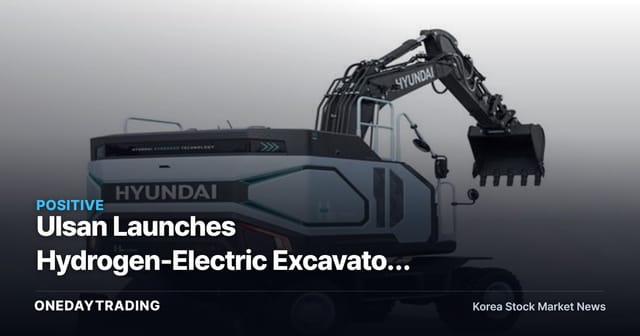 Ulsan Launches Hydrogen-Electric Excavator Pilot Program — Checking Beneficiary Stocks of Construction Equipment's Zero-Emission Shift