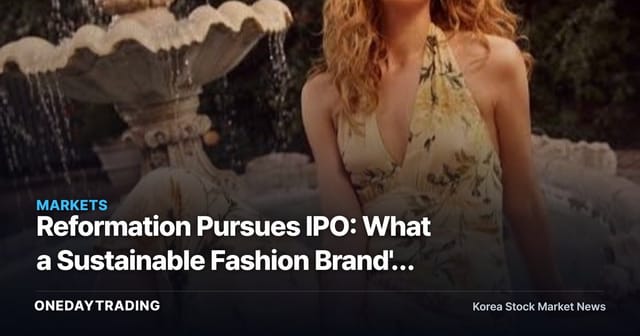 Reformation Pursues IPO: What a Sustainable Fashion Brand's Listing Means for Investors