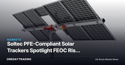 Soltec PFE-Compliant Solar Trackers Spotlight FEOC Risk for NXT, ARRY, FTCI