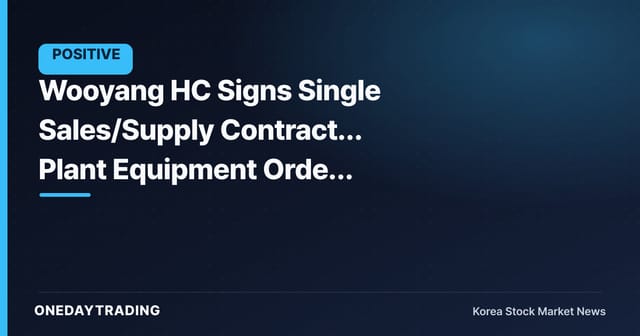 Wooyang HC Signs Single Sales/Supply Contract… Plant Equipment Order Momentum in Focus