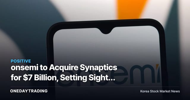 onsemi to Acquire Synaptics for $7 Billion, Setting Sights on Physical AI Semiconductor Dominance