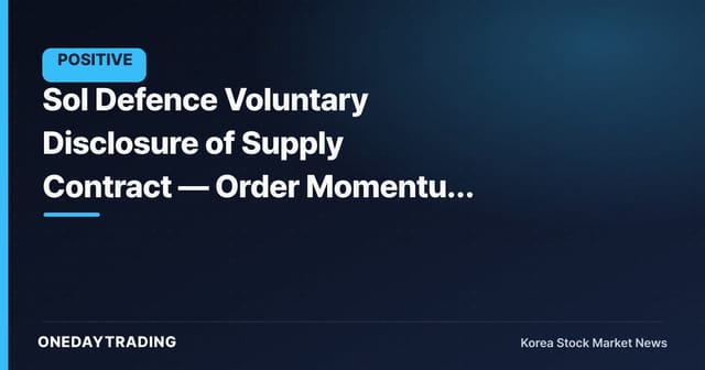 Sol Defence Voluntary Disclosure of Supply Contract — Order Momentum and Key Variables to Watch