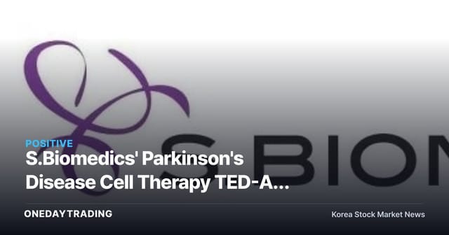 S.Biomedics' Parkinson's Disease Cell Therapy TED-A9 Succeeds in 24-Month Follow-Up of Phase 1/2a Trial