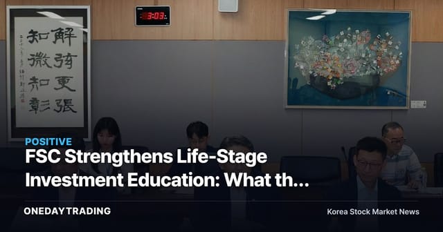 FSC Strengthens Life-Stage Investment Education: What the Surge in Retail Investor Participation Means for Brokerage Stocks