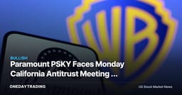 Paramount PSKY Faces Monday California Antitrust Meeting — Why WBD Deal Risk Narrows